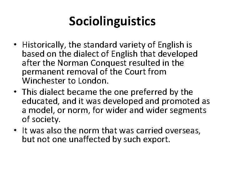 Sociolinguistics • Historically, the standard variety of English is based on the dialect of