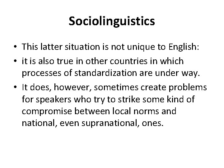 Sociolinguistics • This latter situation is not unique to English: • it is also