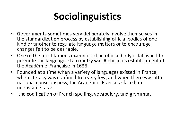 Sociolinguistics • Governments sometimes very deliberately involve themselves in the standardization process by establishing