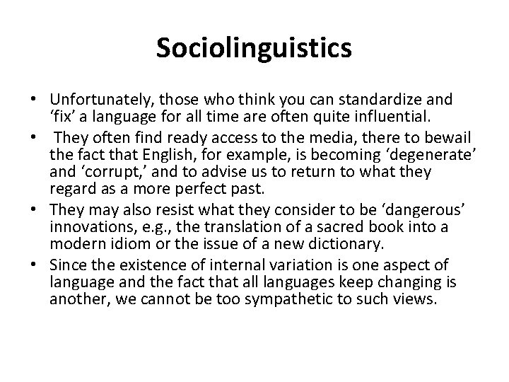 Sociolinguistics • Unfortunately, those who think you can standardize and ‘fix’ a language for