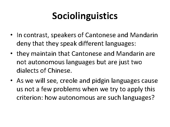 Sociolinguistics • In contrast, speakers of Cantonese and Mandarin deny that they speak different