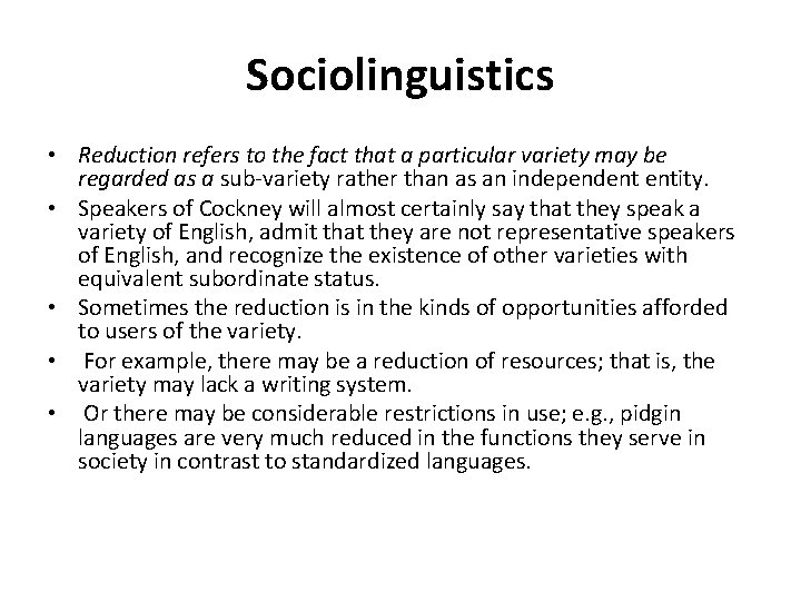Sociolinguistics • Reduction refers to the fact that a particular variety may be regarded