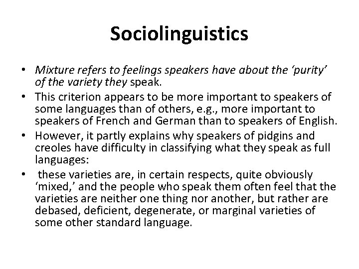 Sociolinguistics • Mixture refers to feelings speakers have about the ‘purity’ of the variety