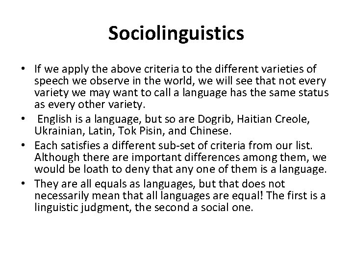 Sociolinguistics • If we apply the above criteria to the different varieties of speech