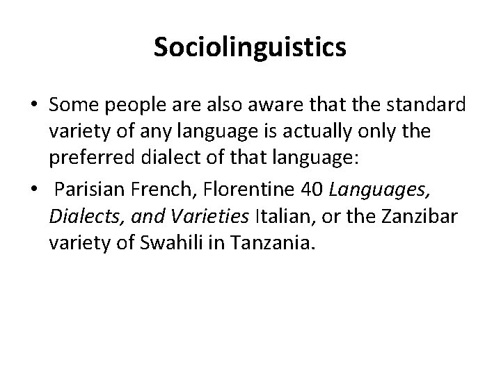 Sociolinguistics • Some people are also aware that the standard variety of any language