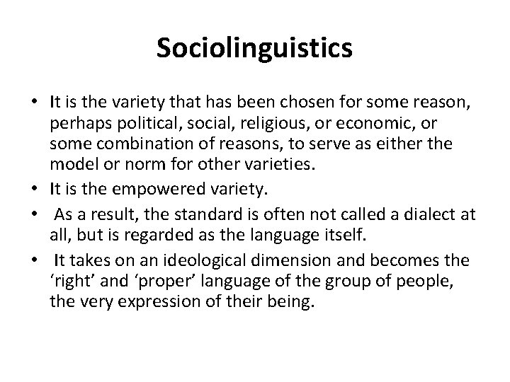 Sociolinguistics • It is the variety that has been chosen for some reason, perhaps