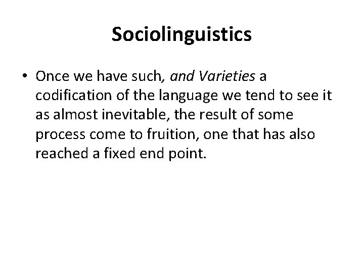 Sociolinguistics • Once we have such, and Varieties a codification of the language we