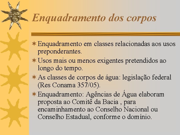 Enquadramento dos corpos ¬ Enquadramento em classes relacionadas aos usos preponderantes. ¬ Usos mais