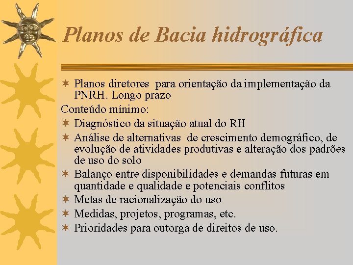 Planos de Bacia hidrográfica ¬ Planos diretores para orientação da implementação da PNRH. Longo