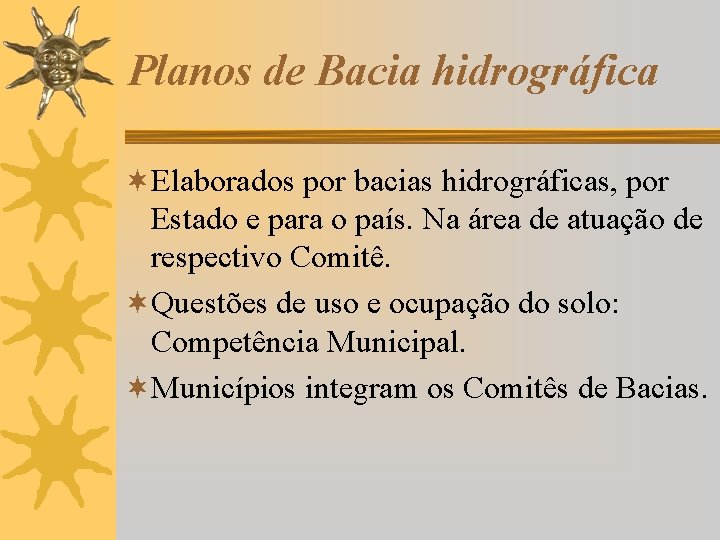 Planos de Bacia hidrográfica ¬Elaborados por bacias hidrográficas, por Estado e para o país.