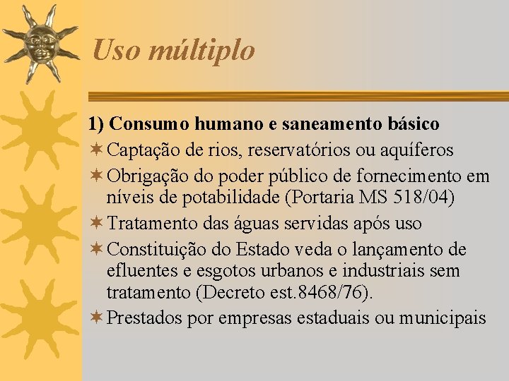 Uso múltiplo 1) Consumo humano e saneamento básico ¬ Captação de rios, reservatórios ou