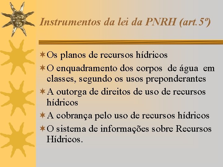Instrumentos da lei da PNRH (art. 5º) ¬Os planos de recursos hídricos ¬O enquadramento