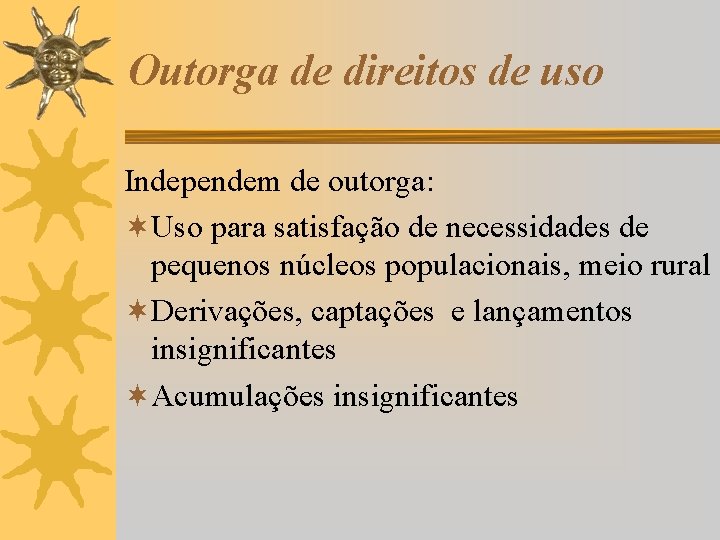 Outorga de direitos de uso Independem de outorga: ¬Uso para satisfação de necessidades de