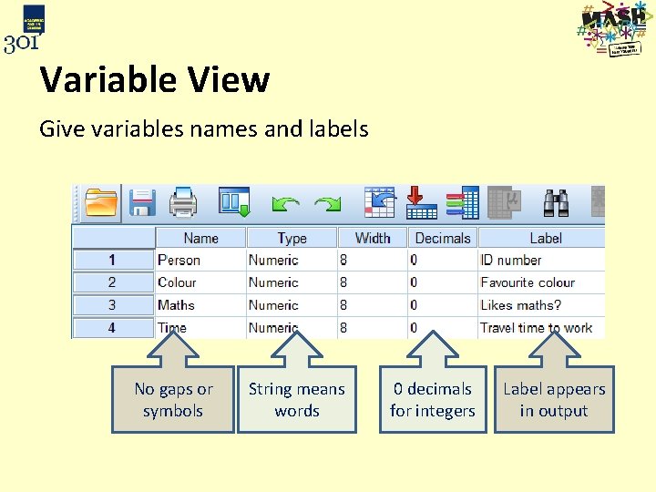 Variable View Give variables names and labels No gaps or symbols String means words