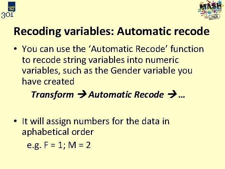 Recoding variables: Automatic recode • You can use the ‘Automatic Recode’ function to recode