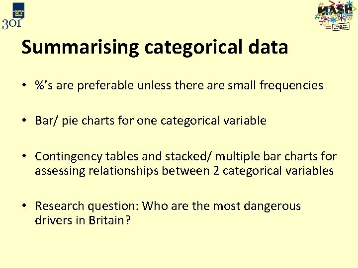 Summarising categorical data • %’s are preferable unless there are small frequencies • Bar/