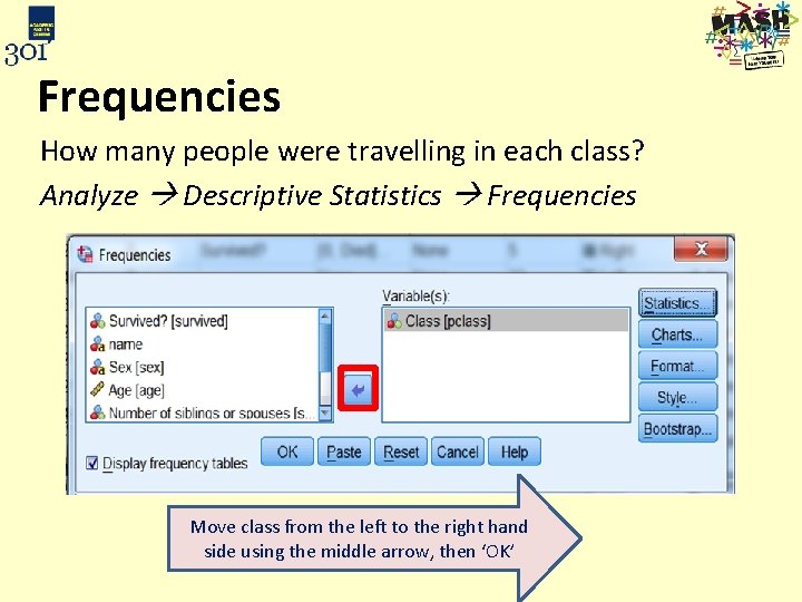 Frequencies How many people were travelling in each class? Analyze Descriptive Statistics Frequencies Move