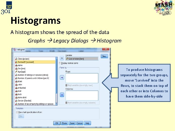 Histograms A histogram shows the spread of the data Graphs Legacy Dialogs Histogram To