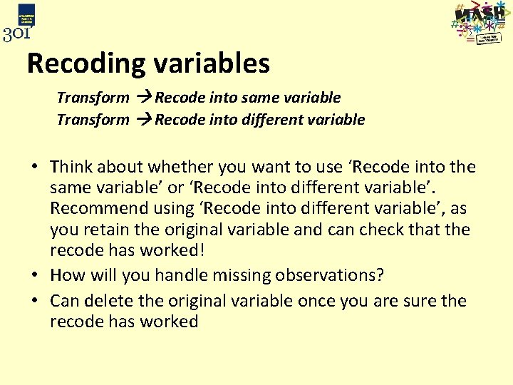 Recoding variables Transform Recode into same variable Transform Recode into different variable • Think