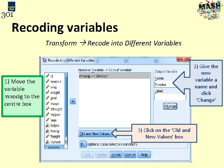 Recoding variables Transform Recode into Different Variables 2) Give the new variable a name