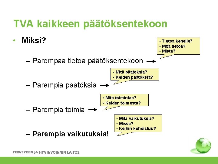 TVA kaikkeen päätöksentekoon • Miksi? • Tietoa kenelle? • Mitä tietoa? • Mistä? –