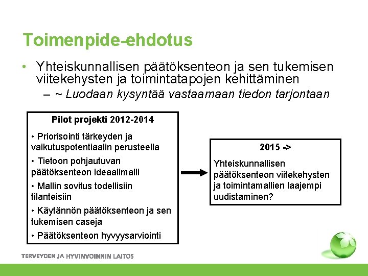 Toimenpide-ehdotus • Yhteiskunnallisen päätöksenteon ja sen tukemisen viitekehysten ja toimintatapojen kehittäminen – ~ Luodaan Toimenpide-ehdotus • Yhteiskunnallisen päätöksenteon ja sen tukemisen viitekehysten ja toimintatapojen kehittäminen – ~ Luodaan