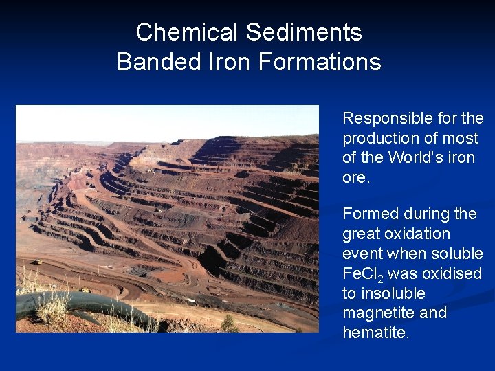 Chemical Sediments Banded Iron Formations Responsible for the production of most of the World’s