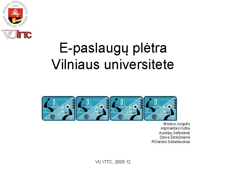  E-paslaugų plėtra Vilniaus universitete Marijus Jurgutis Algimantas Kutka Aurelija Gefenienė Daiva Šimkūnienė Ričardas