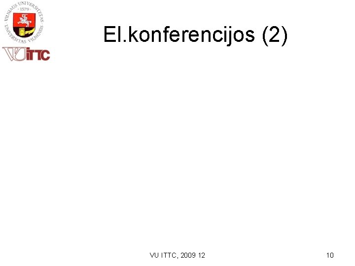 El. konferencijos (2) VU ITTC, 2009 12 10 