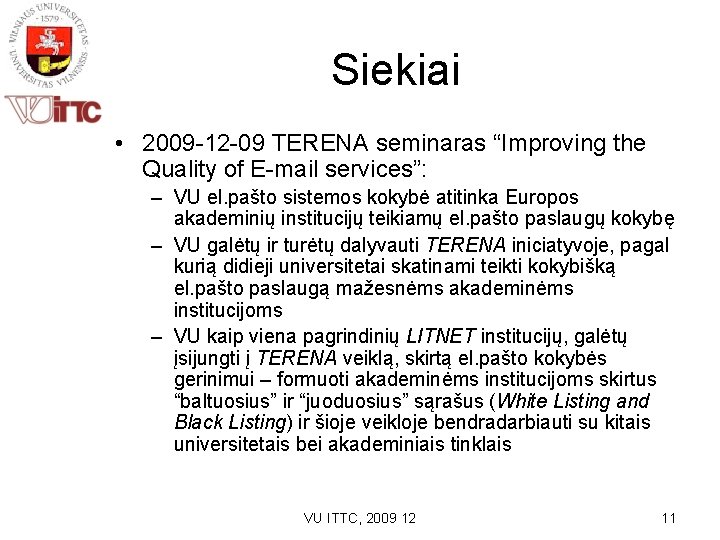 Siekiai • 2009 -12 -09 TERENA seminaras “Improving the Quality of E-mail services”: –