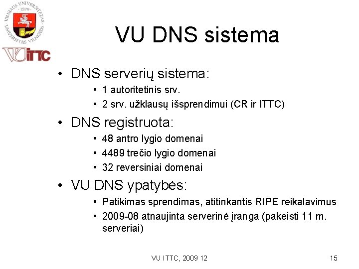 VU DNS sistema • DNS serverių sistema: • 1 autoritetinis srv. • 2 srv.