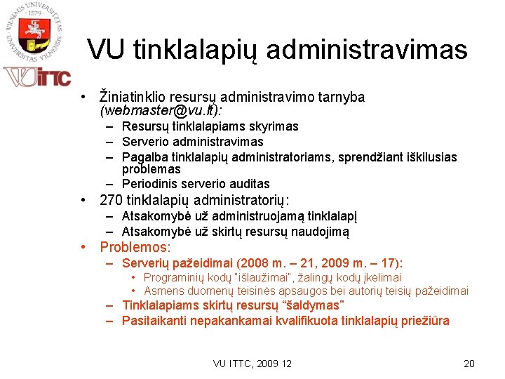 VU tinklalapių administravimas • Žiniatinklio resursų administravimo tarnyba (webmaster@vu. lt): – Resursų tinklalapiams skyrimas