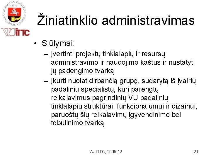 Žiniatinklio administravimas • Siūlymai: – Įvertinti projektų tinklalapių ir resursų administravimo ir naudojimo kaštus