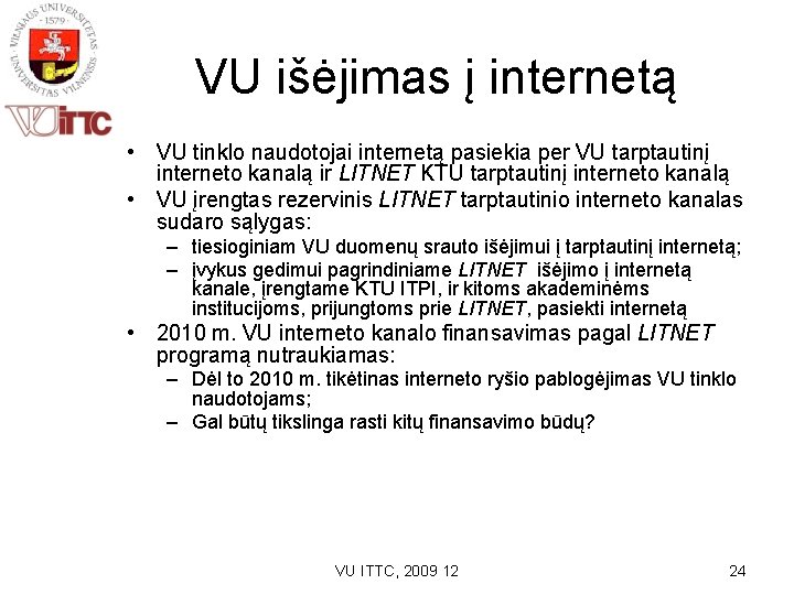 VU išėjimas į internetą • VU tinklo naudotojai internetą pasiekia per VU tarptautinį interneto