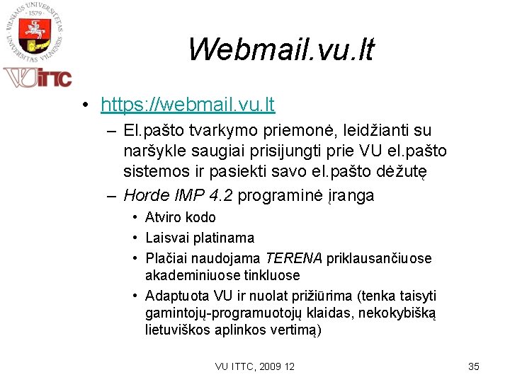 Webmail. vu. lt • https: //webmail. vu. lt – El. pašto tvarkymo priemonė, leidžianti