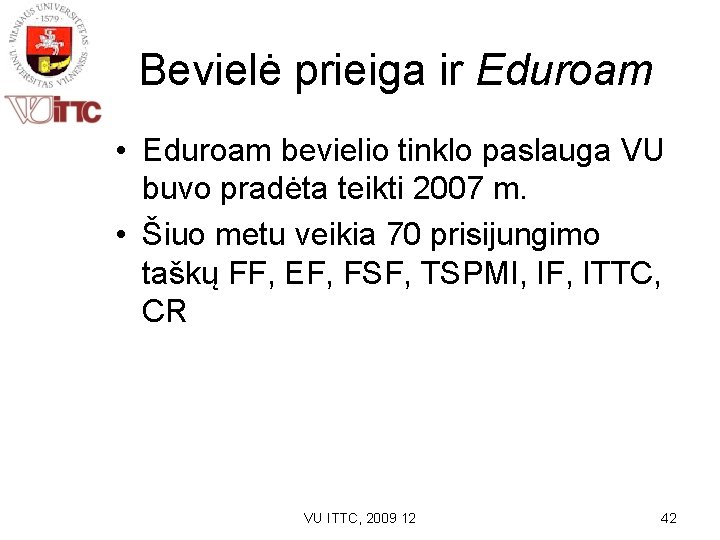 Bevielė prieiga ir Eduroam • Eduroam bevielio tinklo paslauga VU buvo pradėta teikti 2007