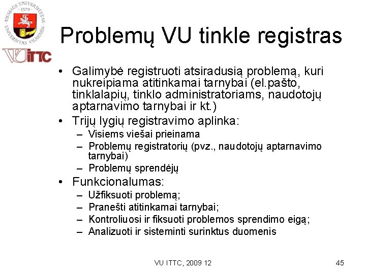 Problemų VU tinkle registras • Galimybė registruoti atsiradusią problemą, kuri nukreipiama atitinkamai tarnybai (el.