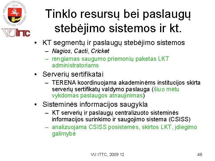 Tinklo resursų bei paslaugų stebėjimo sistemos ir kt. • KT segmentų ir paslaugų stebėjimo