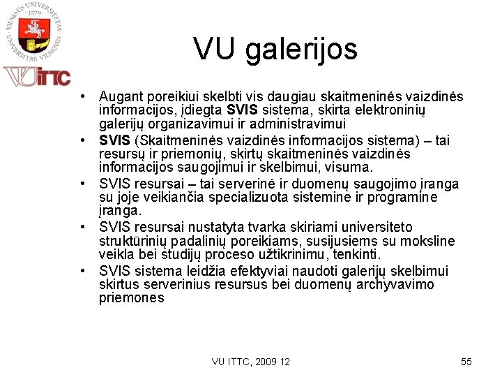 VU galerijos • Augant poreikiui skelbti vis daugiau skaitmeninės vaizdinės informacijos, įdiegta SVIS sistema,