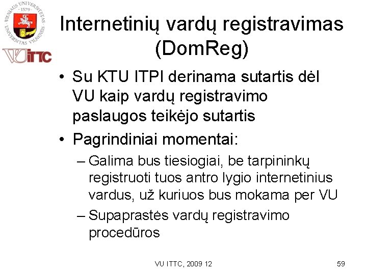 Internetinių vardų registravimas (Dom. Reg) • Su KTU ITPI derinama sutartis dėl VU kaip