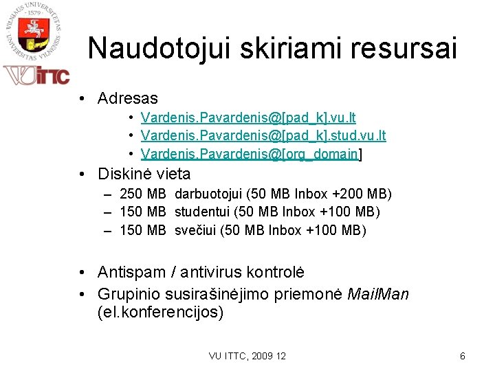 Naudotojui skiriami resursai • Adresas • Vardenis. Pavardenis@[pad_k]. vu. lt • Vardenis. Pavardenis@[pad_k]. stud.