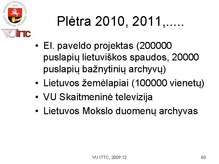 Plėtra 2010, 2011, . . . • El. paveldo projektas (200000 puslapių lietuviškos spaudos,