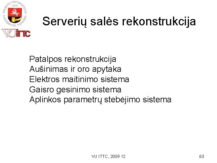 Serverių salės rekonstrukcija Patalpos rekonstrukcija Aušinimas ir oro apytaka Elektros maitinimo sistema Gaisro gesinimo