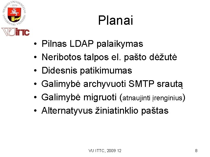 Planai • • • Pilnas LDAP palaikymas Neribotos talpos el. pašto dėžutė Didesnis patikimumas