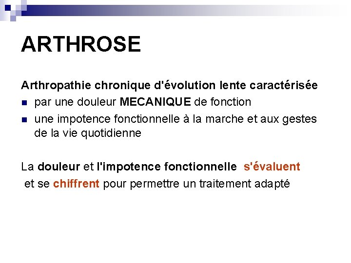 ARTHROSE Arthropathie chronique d'évolution lente caractérisée n par une douleur MECANIQUE de fonction n