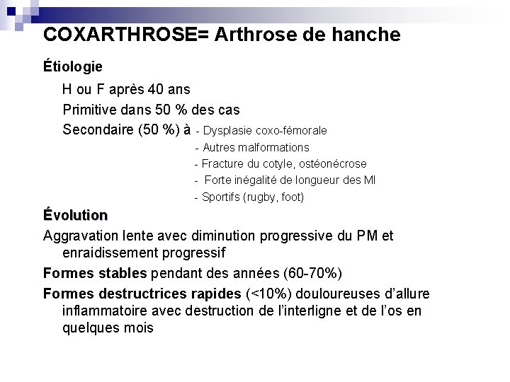 COXARTHROSE= Arthrose de hanche Étiologie H ou F après 40 ans Primitive dans 50