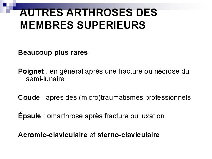 AUTRES ARTHROSES DES MEMBRES SUPERIEURS Beaucoup plus rares Poignet : en général après une