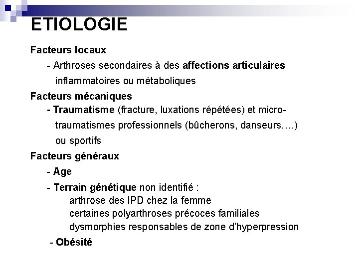 ETIOLOGIE Facteurs locaux - Arthroses secondaires à des affections articulaires inflammatoires ou métaboliques Facteurs