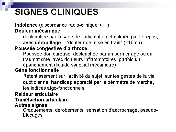 SIGNES CLINIQUES Indolence (discordance radio-clinique +++) Douleur mécanique déclenchée par l’usage de l’articulation et