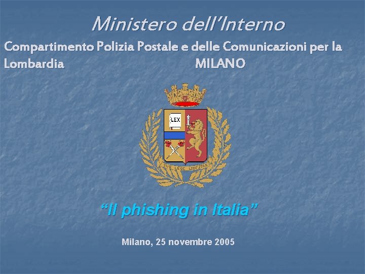 Ministero dell’Interno Compartimento Polizia Postale e delle Comunicazioni per la Lombardia MILANO “Il phishing